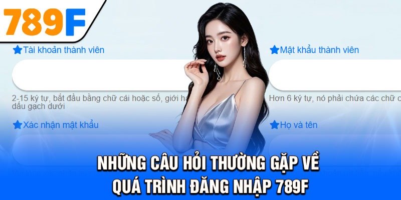 Những câu hỏi thường gặp về quá trình đăng nhập 789f