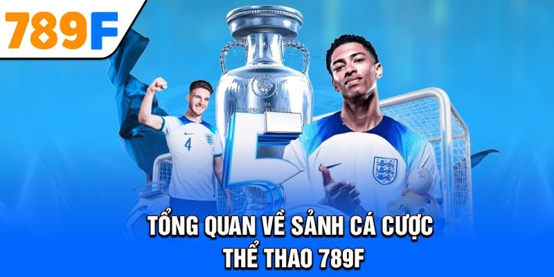 Tổng quan về sảnh cá cược thể thao 789F