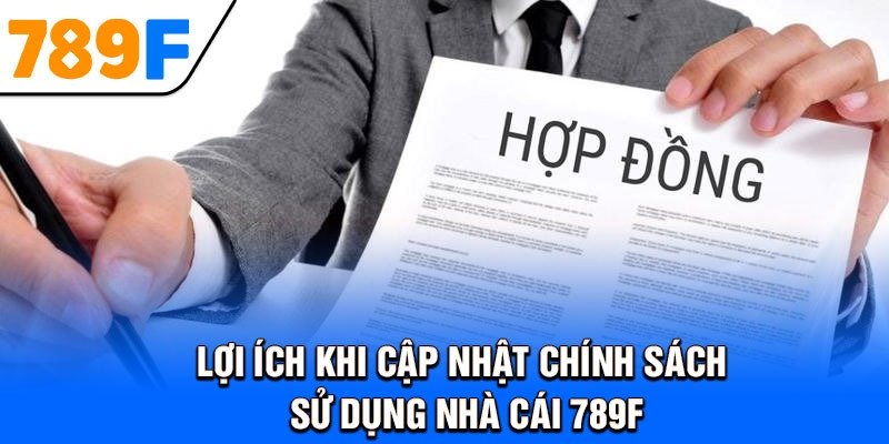 Lợi ích khi cập nhật chính sách sử dụng nhà cái 789F