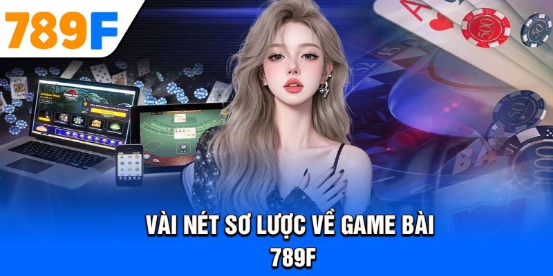 Vài nét sơ lược về game bài 789F