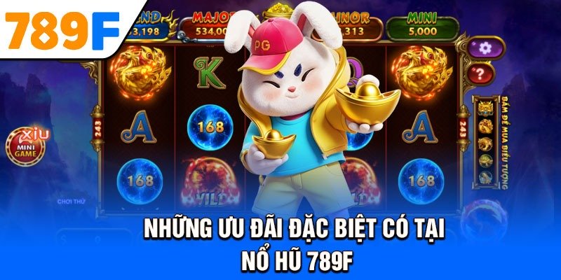 Những ưu đãi đặc biệt có tại nổ hũ 789F