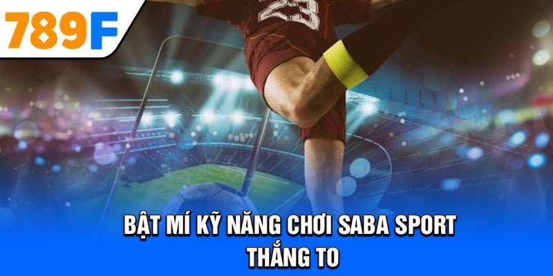 Bật mí kỹ năng chơi Saba Sport thắng to