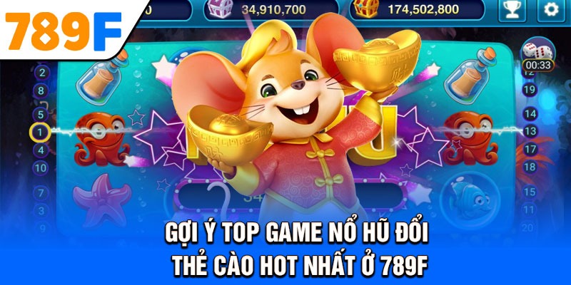 Gợi ý top game nổ hũ đổi thẻ cào hot nhất ở 789F